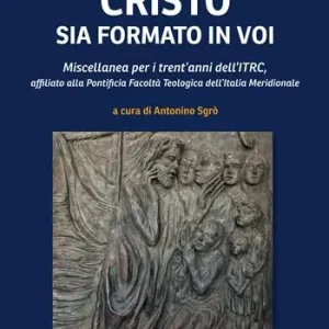 Soddisfatti O Rimborsati Cristo sia formato in voi. Miscellanea per i trent’anni dell’ITRC, affiliato alla Pontificia Facoltà Teologica dell’Italia Meridionale