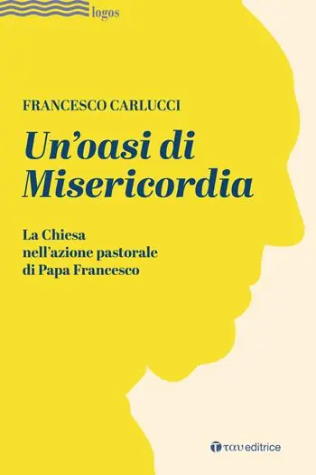 Un‘oasi di misericordia. La Chiesa nell‘azione pastorale di Papa Francesco Quantità Limitata
