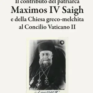 Il contributo del patriarca Maximos IV Saigh e della Chiesa greco-melchita al Concilio Vaticano II Offerta Limitata