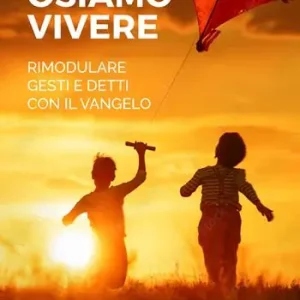Must-Have Osiamo vivere. Rimodulare gesti e detti con il Vangelo