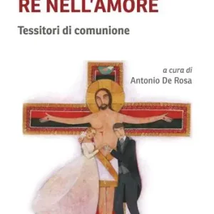 Offerta Sposi, re nell‘amore. Tessitori di comunione