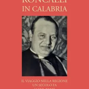 Roncalli in Calabria. Il viaggio nella Regione un secolo fa (1922-2022) Solo Oggi