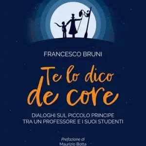 Offerta Del Giorno Te lo dico de core. Dialoghi sul Piccolo Principe tra un professore e i suoi studenti