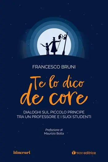 Offerta Del Giorno Te lo dico de core. Dialoghi sul Piccolo Principe tra un professore e i suoi studenti