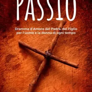 Acquista Ora Passio. Dramma d’Amore del Padre, del Figlio per l’uomo e la donna di ogni tempo