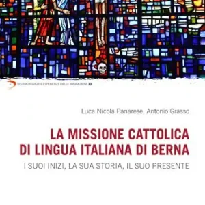 La missione cattolica di lingua italiana di Berna. I suoi inizi, la sua storia, il suo presente Occasione Imperdibile