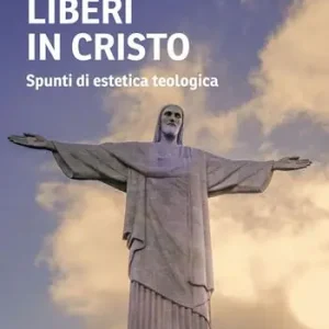 Liberi in Cristo. Spunti di estetica teologica Prezzo Conveniente