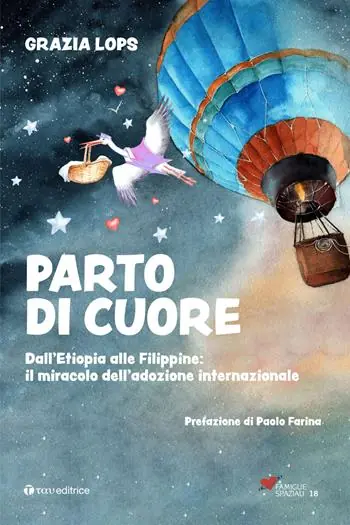 Parto di cuore. Dall’Etiopia alle Filippine il miracolo dell’adozione internazionale Must-Have