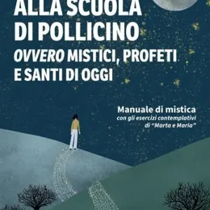 Affare Alla scuola di Pollicino. Ovvero mistici, profeti e santi di oggi. Manuale di mistica
