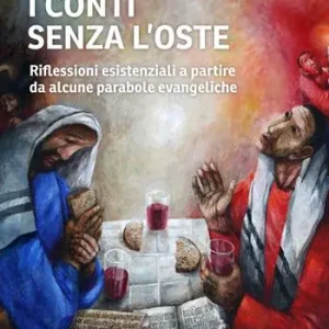 I conti senza l‘oste. Riflessioni esistenziali a partire da alcune parabole evangeliche Più Venduto