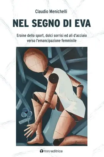 Nel segno di Eva. Eroine dello sport, dolci sorrisi ed ali d’acciaio verso l’emancipazione femminile Prezzo Ridotto