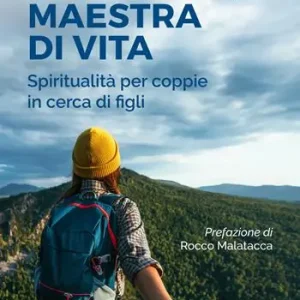 Montagna, maestra di vita. Spiritualità per coppie in cerca di figli Esclusivo