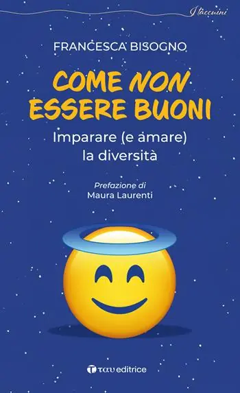 Come non essere buoni. Imparare (e amare) la diversità Spedito Oggi