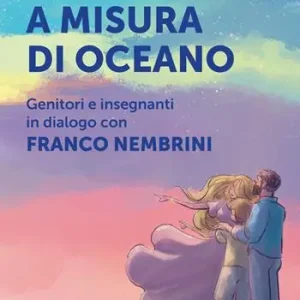 Un cuore a misura di oceano. Genitori e insegnanti in dialogo con Franco Nembrini Direttamente Dal Produttore