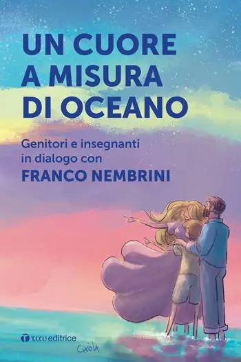 Un cuore a misura di oceano. Genitori e insegnanti in dialogo con Franco Nembrini Direttamente Dal Produttore