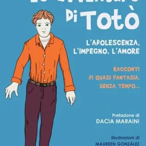 Promo Stagionale Le avventure di Totò. L‘adolescenza, l‘impegno, l‘amore. Racconti di quasi fantasia, senza tempo. Ediz. illustrata