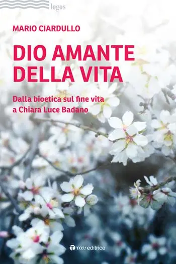 Dio amante della vita. Dalla bioetica sul fine vita a Chiara Luce Badano Direttamente Dal Produttore