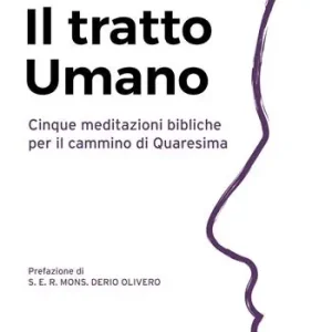 Prezzo Conveniente Il tratto umano. Cinque meditazioni bibliche per il cammino di Quaresima