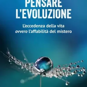Prezzo Di Fabbrica Pensare l‘evoluzione. L’eccedenza della vita ovvero l’affabilità del mistero