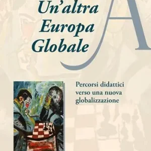 Un‘altra Europa globale. Percorsi didattici verso una nuova globalizzazione Offerta Speciale