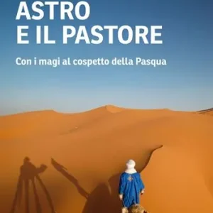 Promozione Esclusiva Astro e il pastore. Con i magi al cospetto della Pasqua