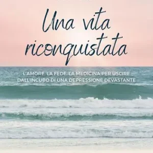 Spedizione Espresso Una vita riconquistata. L‘amore, la fede, la medicina per uscire dall‘incubo di una depressione devastante