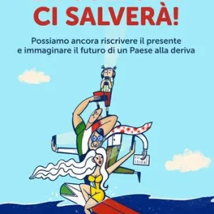 La cultura ci salverà. Possiamo ancora riscrivere il presente e immaginare il futuro di un Paese alla deriva Offerta