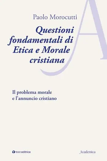 Questioni fondamentali di etica e morale cristiana. Il problema morale e l’annuncio cristiano Ultimissimo Modello