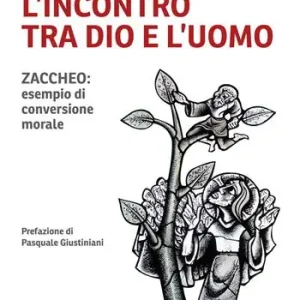 L‘incontro tra Dio e l‘uomo. Zaccheo esempio di conversione morale Compra Adesso