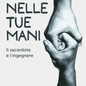 Nelle tue mani. Il sacerdote e l‘ingegnere Pagamento Sicuro