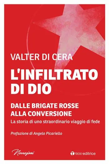 L‘infiltrato di Dio. Dalle Brigate Rosse alla conversione. La storia di uno straordinario viaggio di fede Offerta Limitata