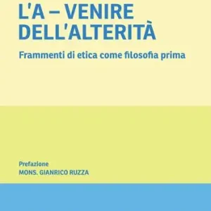 L‘A-venire. Frammenti di etica come filosofia prima Promozione Esclusiva