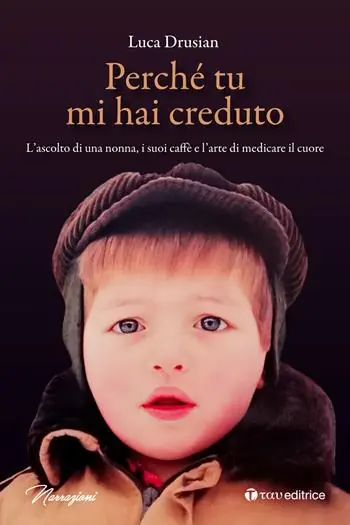 Perché tu mi hai creduto. L’ascolto di una nonna, i suoi caffè e l’arte di medicare il cuore Prezzo Conveniente