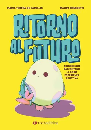 Ritorno al futuro. Adolescenti raccontano la loro esperienza adottiva Novità