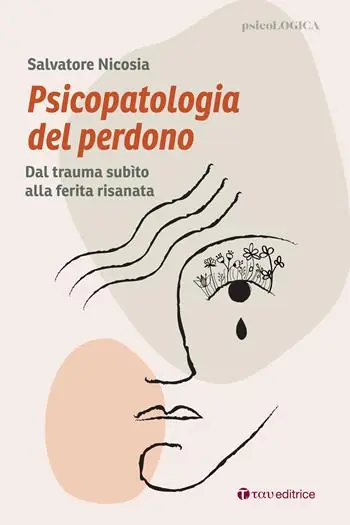 Psicopatologia del perdono. Dal trauma subìto alla ferita risanata Promozione