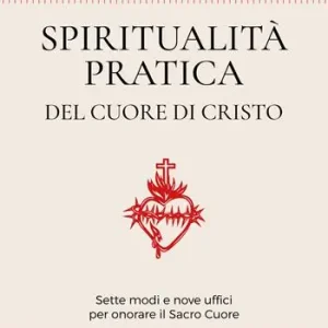 Offerta Limitata Spiritualità pratica del Cuore di Cristo. Sette modi e nove uffici per onorare il Sacro Cuore