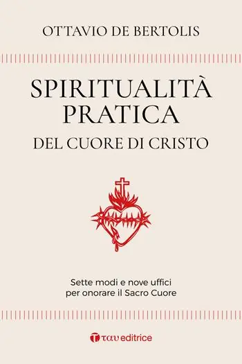Offerta Limitata Spiritualità pratica del Cuore di Cristo. Sette modi e nove uffici per onorare il Sacro Cuore
