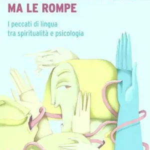 Promozione Esclusiva La lingua non ha ossa ma le rompe. I peccati di lingua tra spiritualità e psicologia