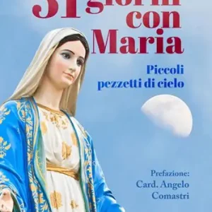 31 giorni con Maria. Piccoli pezzetti di cielo Reso Gratuito