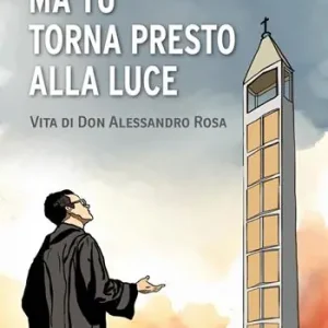 Ma tu torna presto alla luce. Vita di don Alessandro Rosa Prezzo Scontato