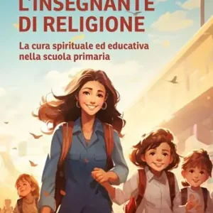 Acquista Ora L‘insegnante di religione. La cura spirituale ed educativa nella scuola primaria