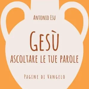 Spedito Oggi Gesù, ascoltare le tue parole. Pagine di Vangelo