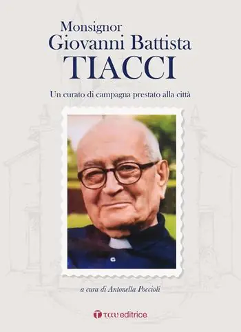 Monsignor Giovanni Battista Tiacci. Un curato di campagna prestato alla città Must-Have