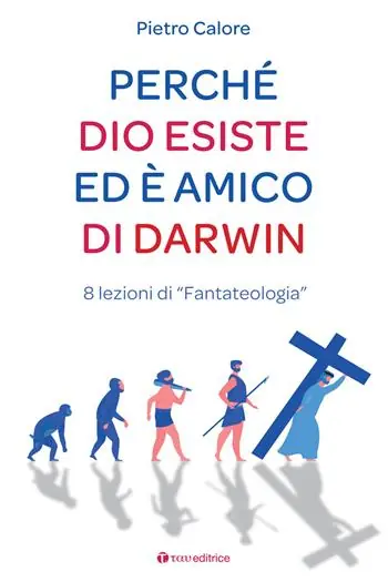 Di Tendenza Perché Dio esiste ed è amico di Darwin. 8 lezioni di «fantateologia»