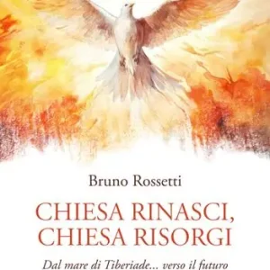 Ordina Subito Chiesa rinasci, Chiesa risorgi. Dal mare di Tiberiade… verso il futuro