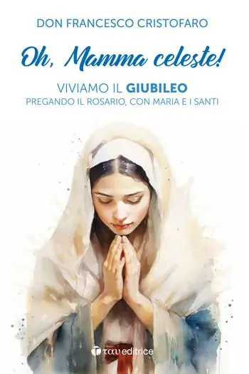 Offerta Speciale Oh, mamma celeste! Viviamo il Giubileo pregando il Rosario, con Maria e i Santi