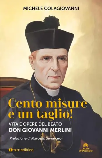 Cento misure e un taglio! Vita e opere del beato don Giovanni Merlini Professionale