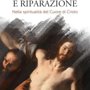 Compassione e riparazione. Nella spiritualità del Cuore di Cristo Più Venduto