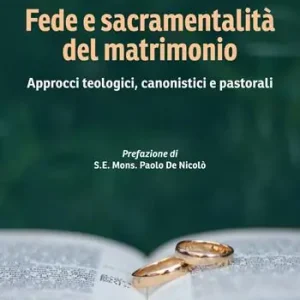 Quantità Limitata Fede e sacramentalità del matrimonio. Approcci teologici, canonistici e pastorali