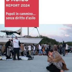 Spedito Oggi Il diritto d‘asilo. Report 2024. Popoli in cammino… senza diritto d’asilo